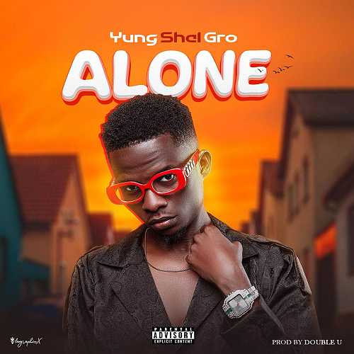 Stream “Alone” by Yung Shal Gro – On All Platforms A Must Listen Hit @HeisAustine